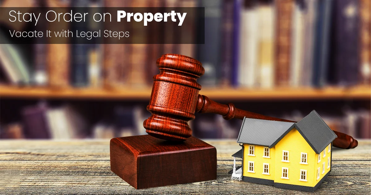 Stay Order on Property: Vacate It with Legal Steps