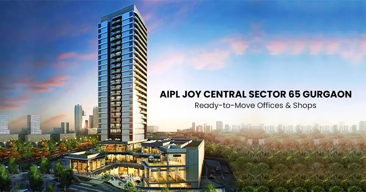 AIPL Joy Central Sector 65 Gurgaon: Ready-to-Move Offices & Shops