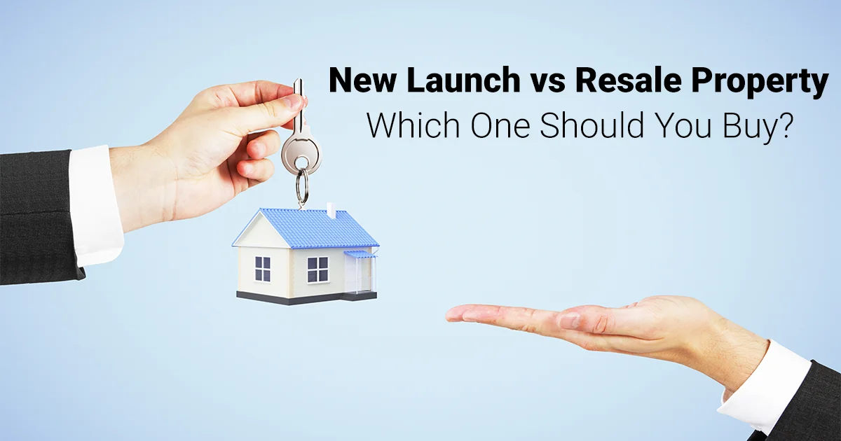 New Launch vs Resale Property: Which One Should You Buy in 2026?