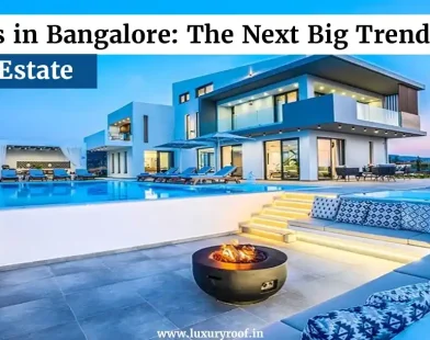 villas in bangalore: The Next Big Trend in Real Estate