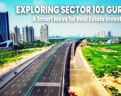 Exploring Sector 103 Gurgaon A Smart Move for Real Estate Investors