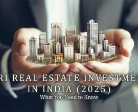 NRI Real Estate Investment in India What You Need to Know