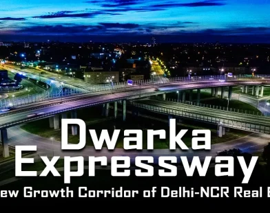 Dwarka Expressway Delhi The New Growth Corridor of Delhi-NCR Real Estate