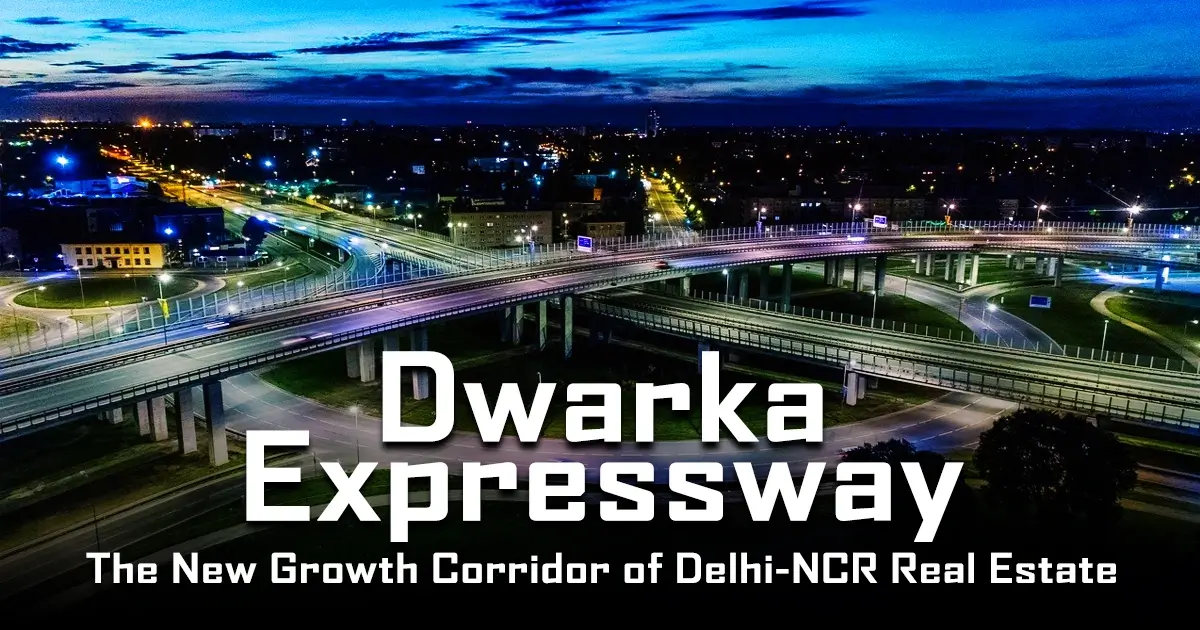 Dwarka Expressway Delhi The New Growth Corridor of Delhi-NCR Real Estate