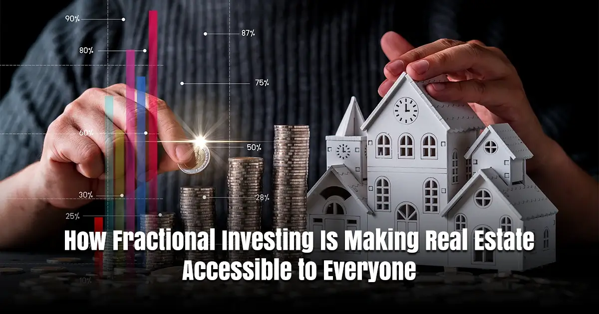 How Fractional Investing Is Making Real Estate Accessible to Everyone