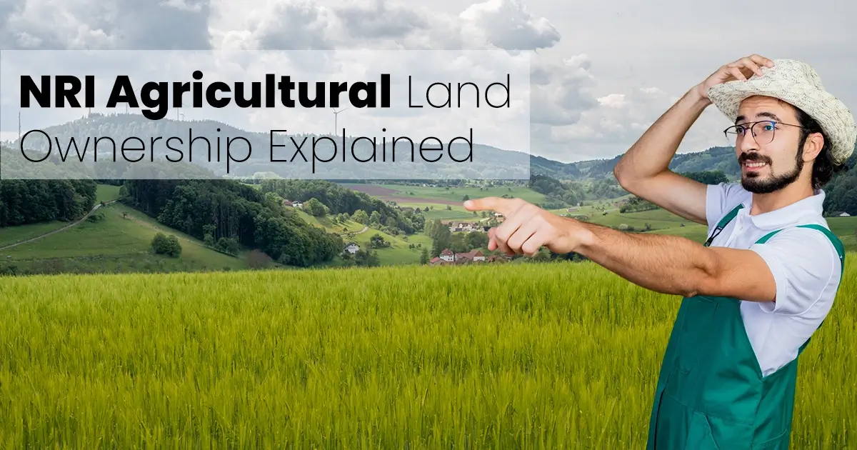 Can NRIs Buy Agricultural Land in India? 2 NRI Agricultural Land Ownership Explained