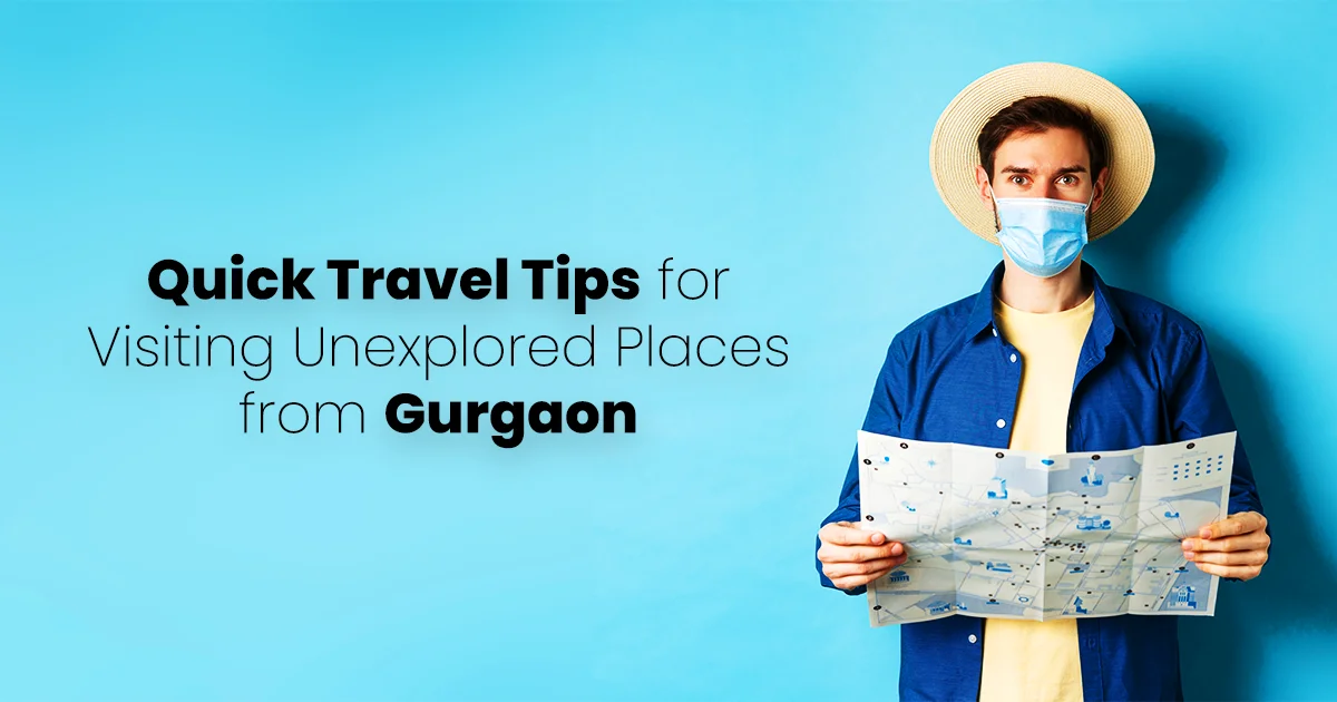 Top 5 Offbeat and Unexplored Weekend Getaways from Gurgaon in 2025 7 Quick Travel Tips for Visiting Unexplored Places from Gurgaon