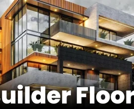 Builder Floors: Meaning, Features & More