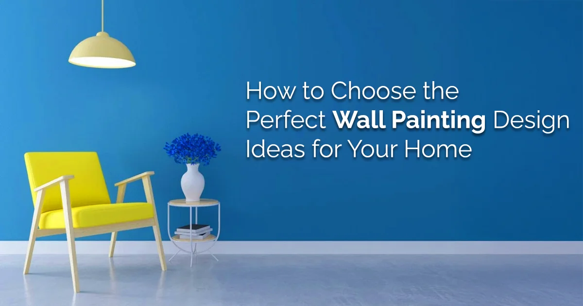 How to Choose the Perfect Wall Painting Design Ideas