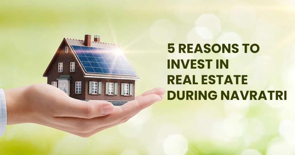 5 Reasons to Invest in Real Estate During Navratri