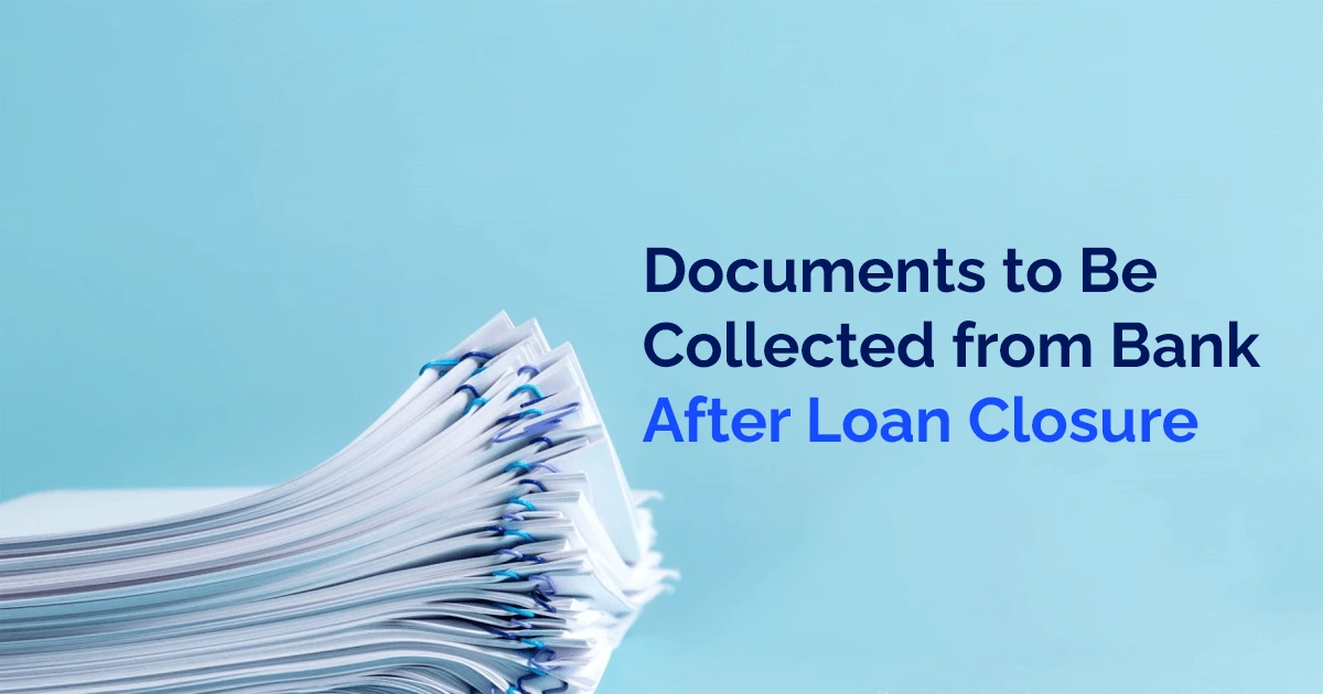 Documents to Be Collected from Bank After Loan Closure