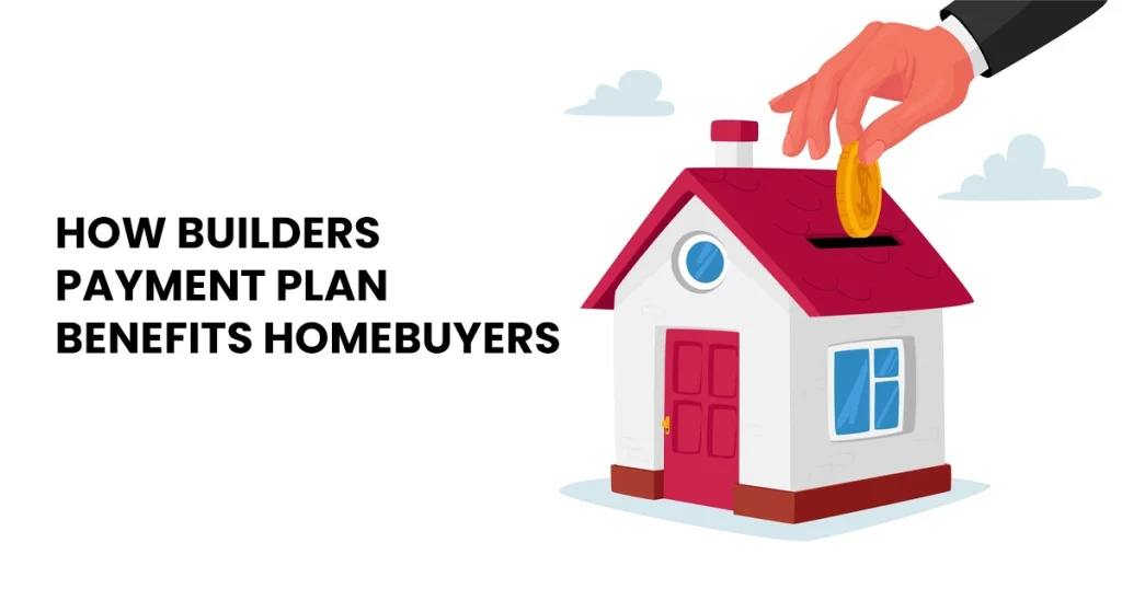 How Builders Payment Plans Benefit Homebuyers
