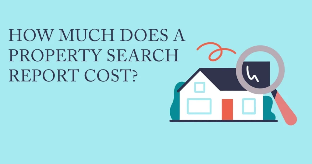 Property Search Report: How Much Does a Property Search Report Cost?