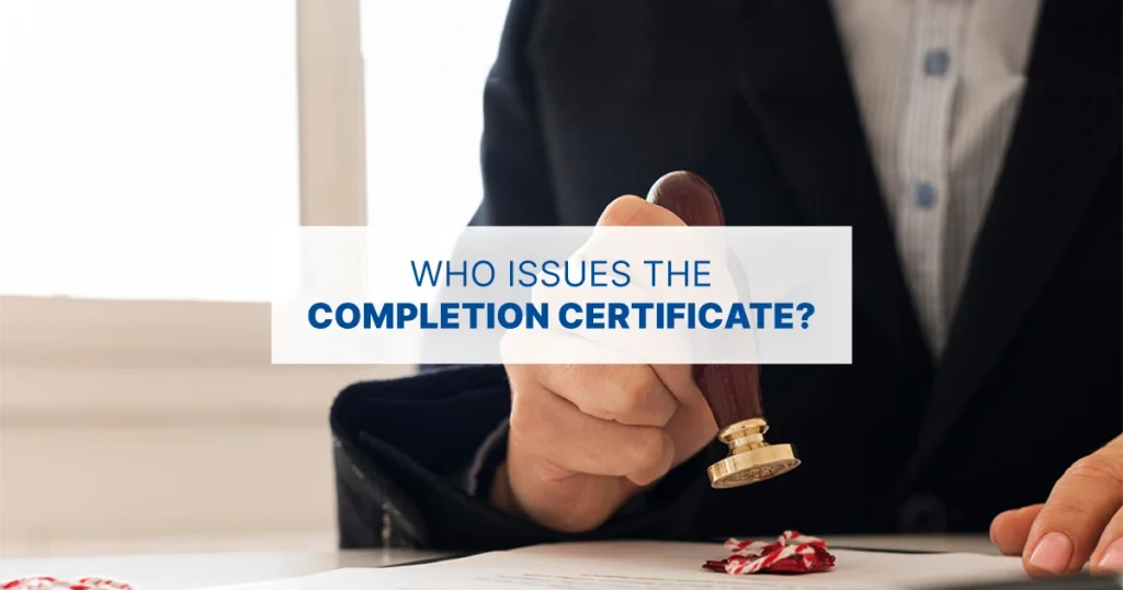 CC in Real Estate: Who Issues the Completion Certificate?